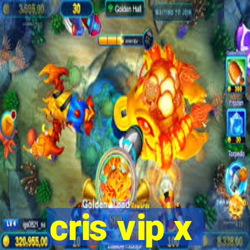 cris vip x